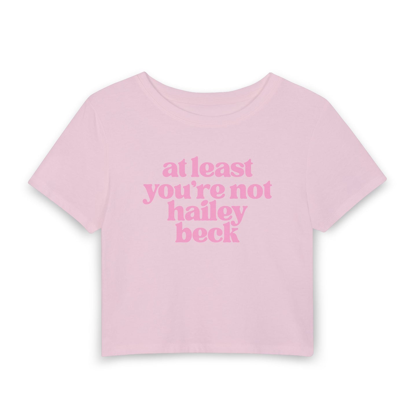 At Least You’re Not Hailey Beck Baby Tee | Funny Pop Culture Graphic Shirt