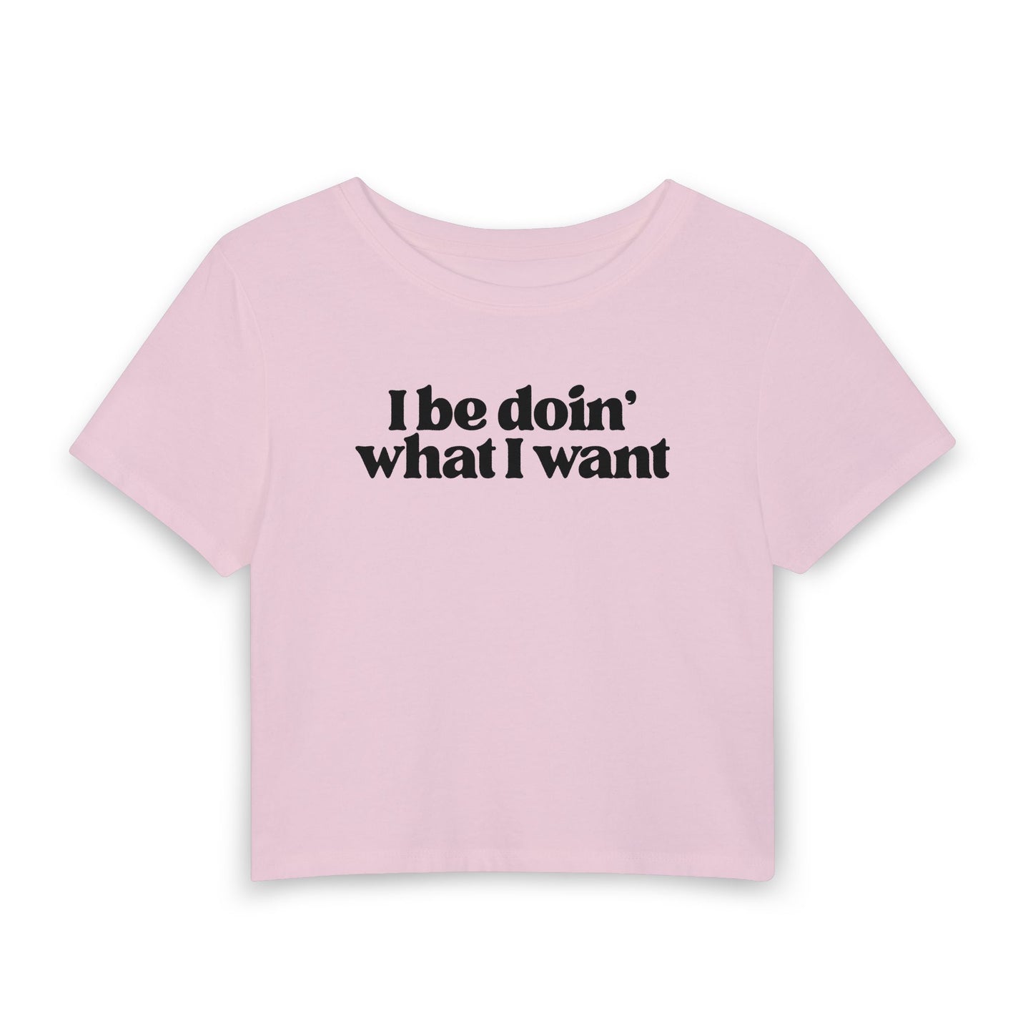 I Be Doin’ What I Want Baby Tee | Sassy Statement Graphic Shirt
