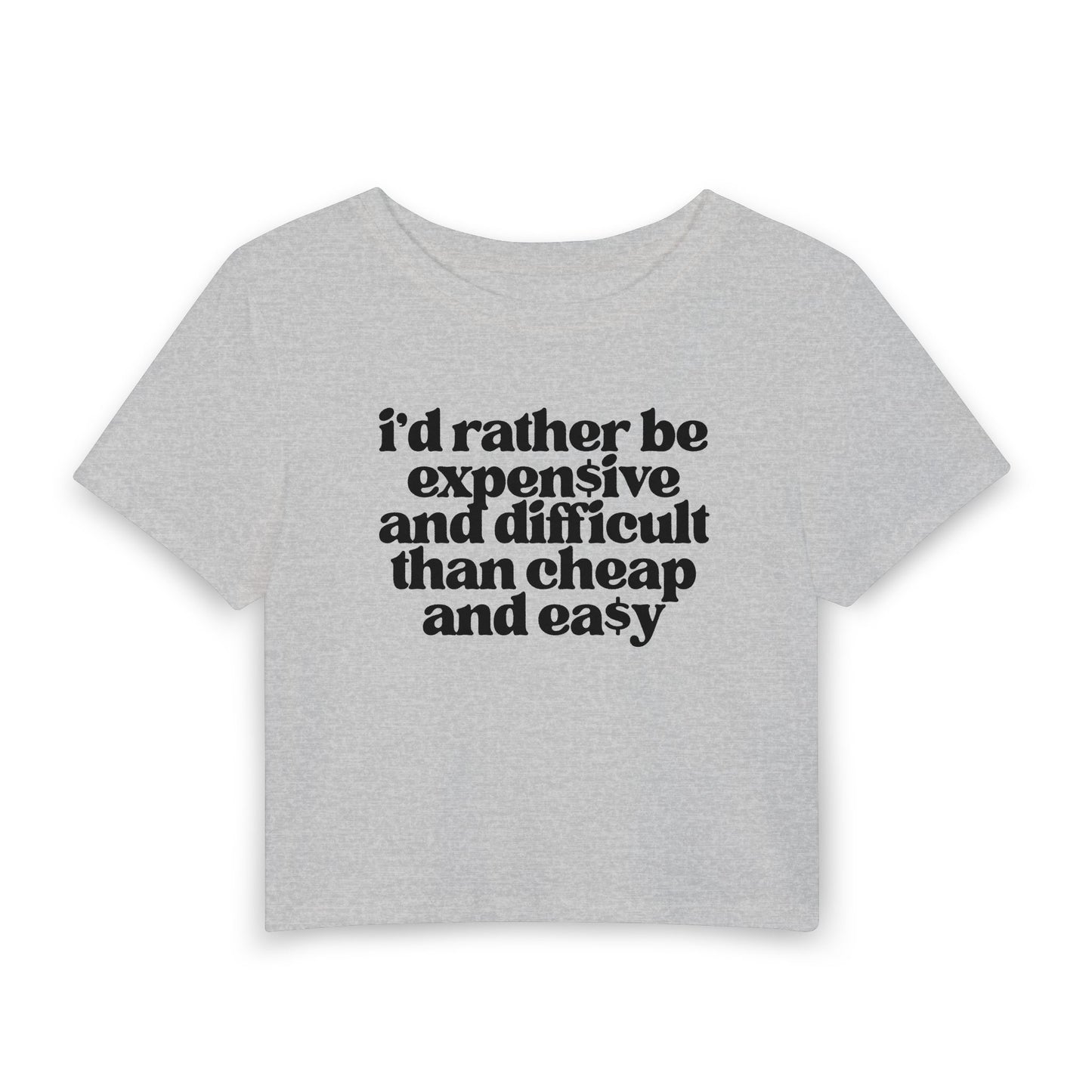 I’d Rather Be Expensive and Difficult Than Cheap and Easy Baby Tee | Luxury Mindset Graphic Shirt