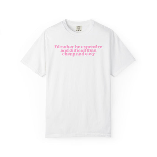 I’d Rather Be Expensive and Difficult Than Cheap and Easy T-Shirt | Trendy Graphic Tee for Women | Soft Girl Feminine Statement Shirt