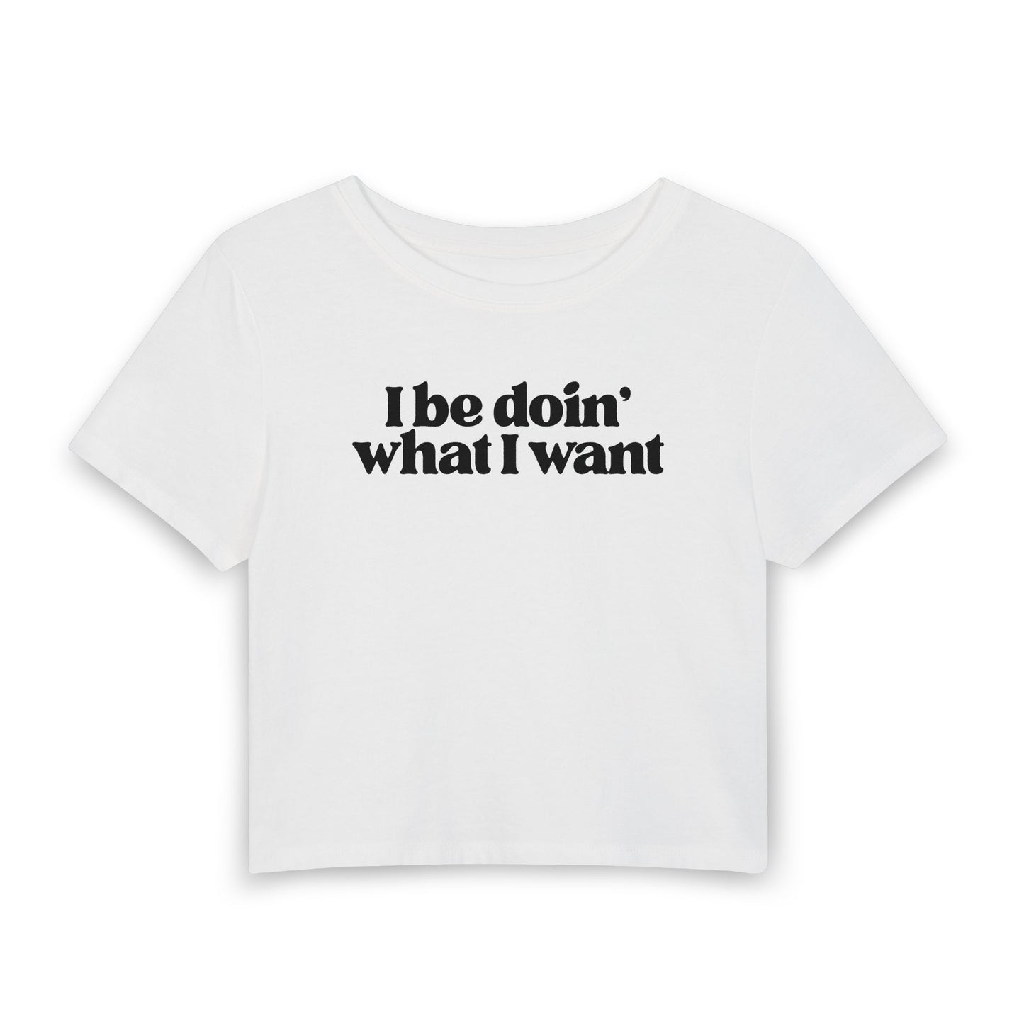 I Be Doin’ What I Want Baby Tee | Sassy Statement Graphic Shirt