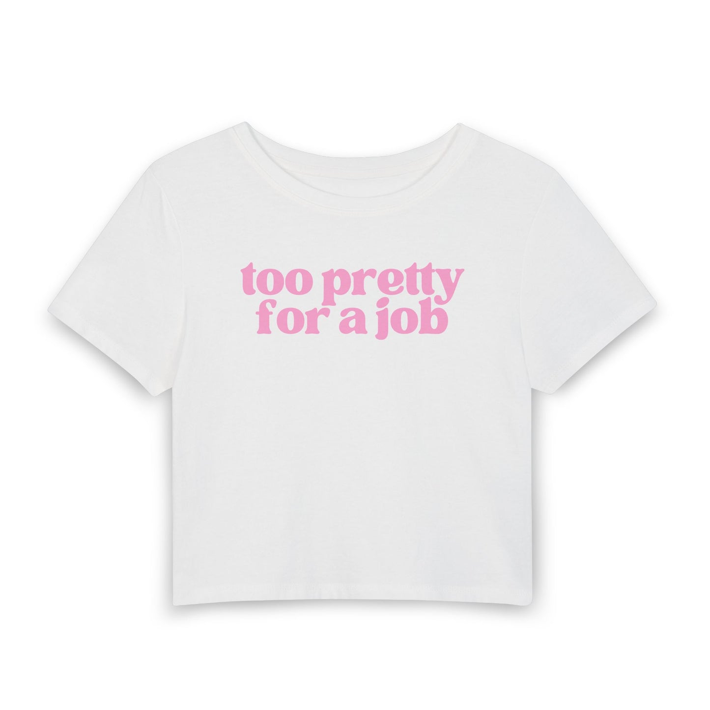 Too Pretty For a Job Baby Tee | Funny Coquette Graphic Crop Top