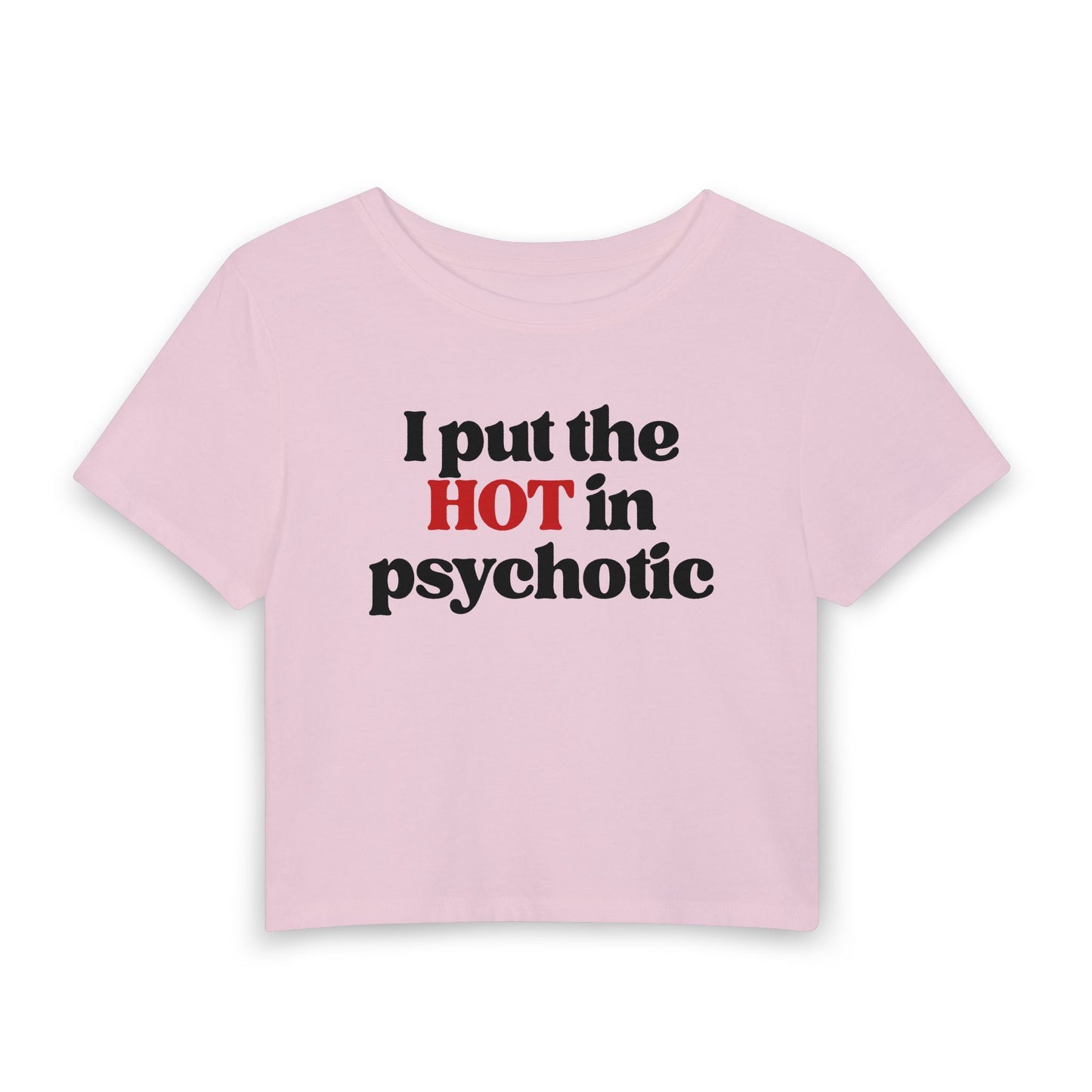 I Put the HOT in Psychotic Baby Tee | Funny Hot Girl Graphic Shirt