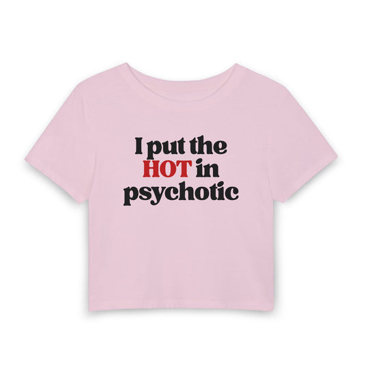 I Put the HOT in Psychotic Baby Tee | Funny Hot Girl Graphic Shirt