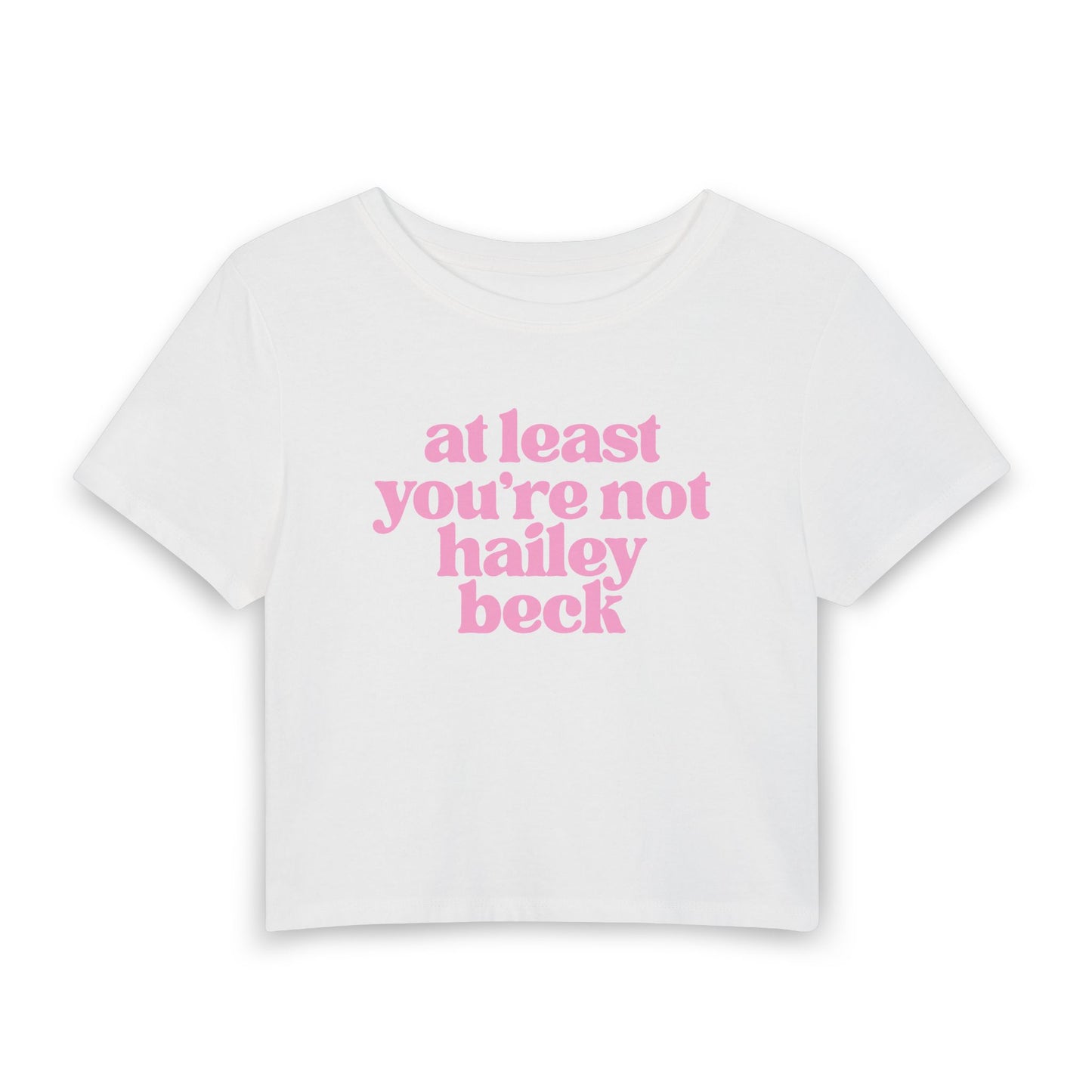 At Least You’re Not Hailey Beck Baby Tee | Funny Pop Culture Graphic Shirt