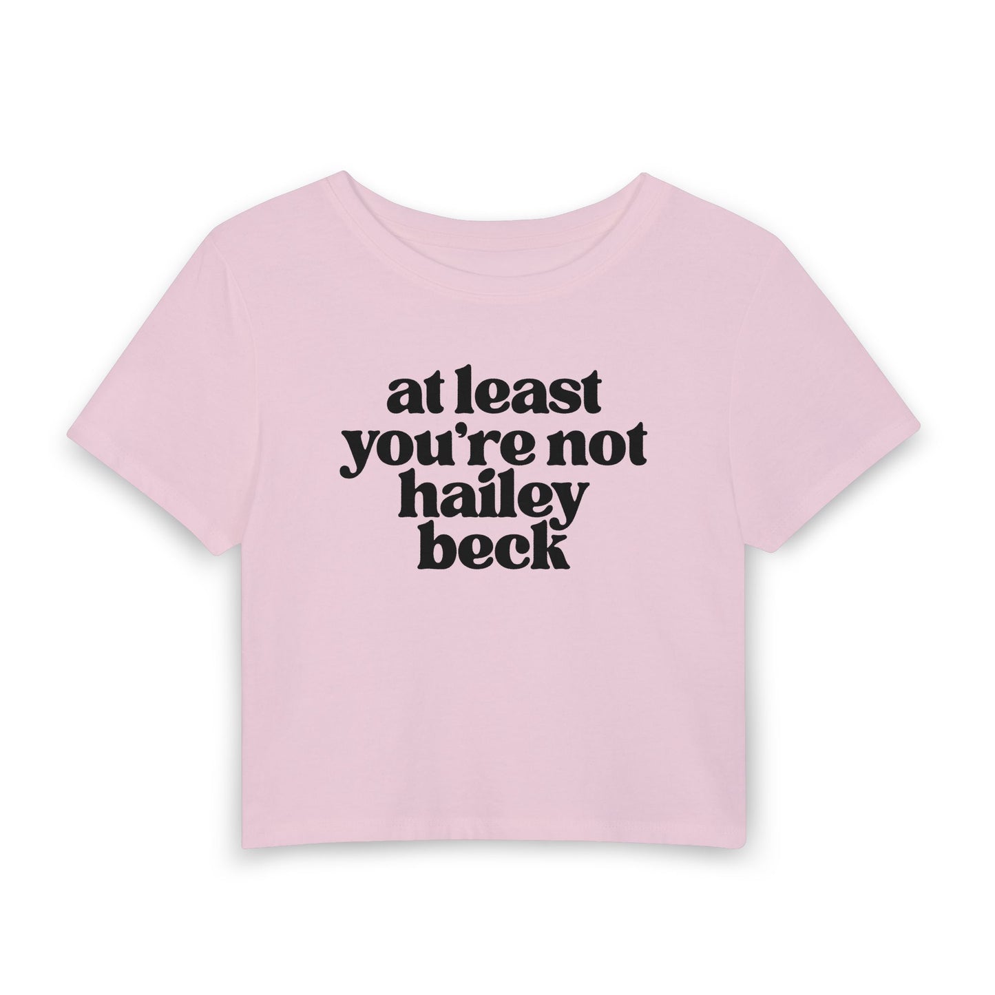 At Least You’re Not Hailey Beck Baby Tee | Funny Pop Culture Graphic Shirt
