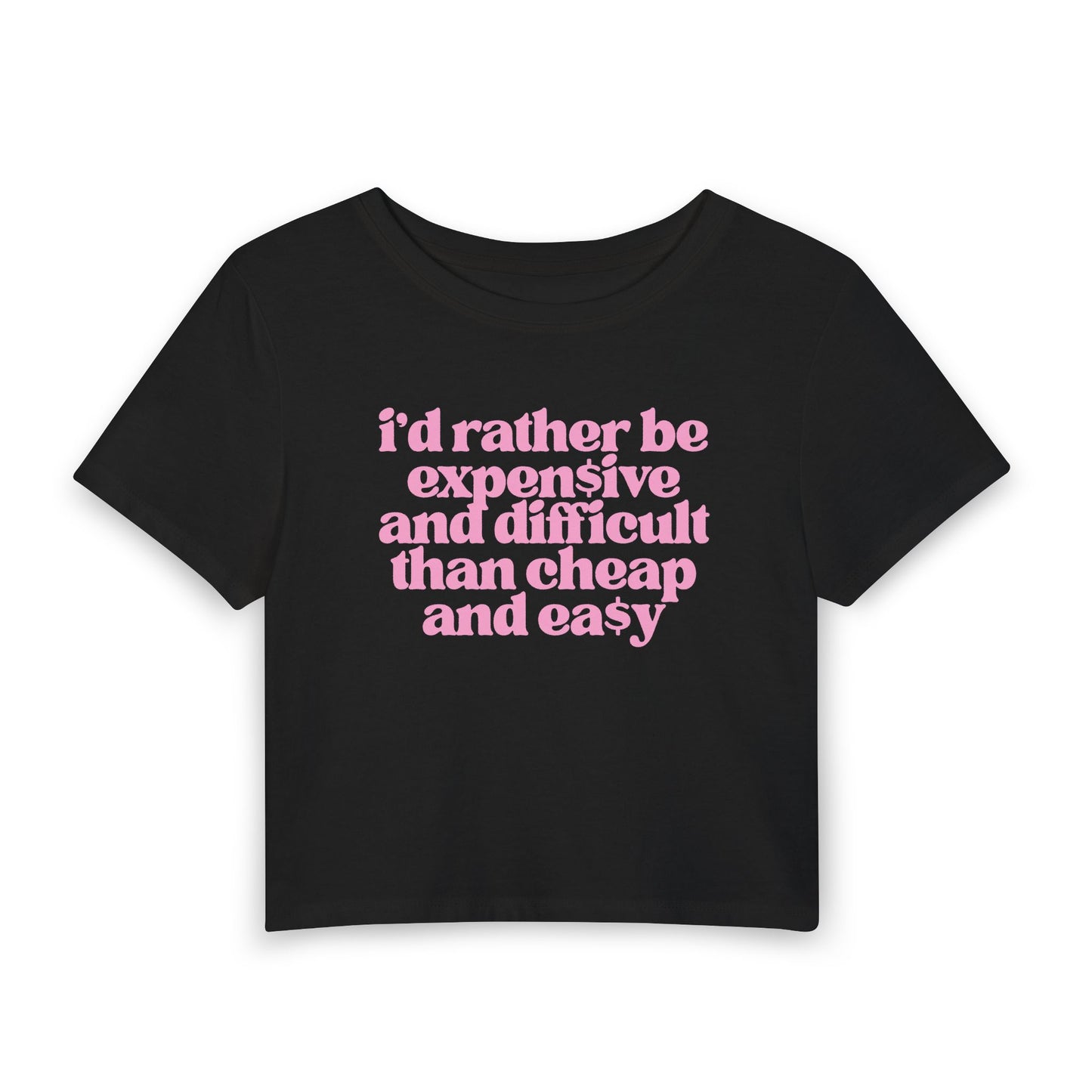 I’d Rather Be Expensive and Difficult Than Cheap and Easy Baby Tee | Luxury Mindset Graphic Shirt