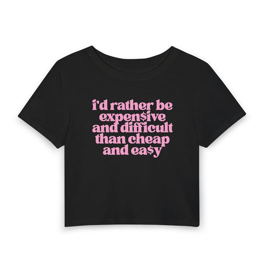 I’d Rather Be Expensive and Difficult Than Cheap and Easy Baby Tee | Luxury Mindset Graphic Shirt