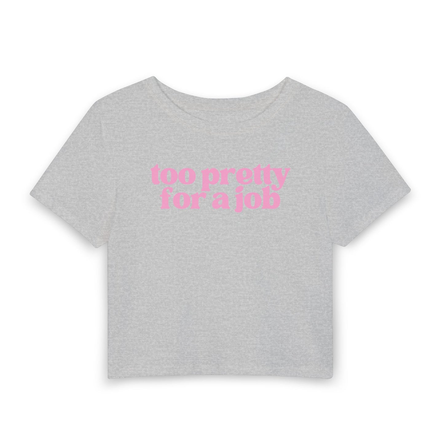 Too Pretty For a Job Baby Tee | Funny Coquette Graphic Crop Top