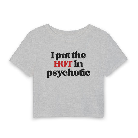 I Put the HOT in Psychotic Baby Tee | Funny Hot Girl Graphic Shirt