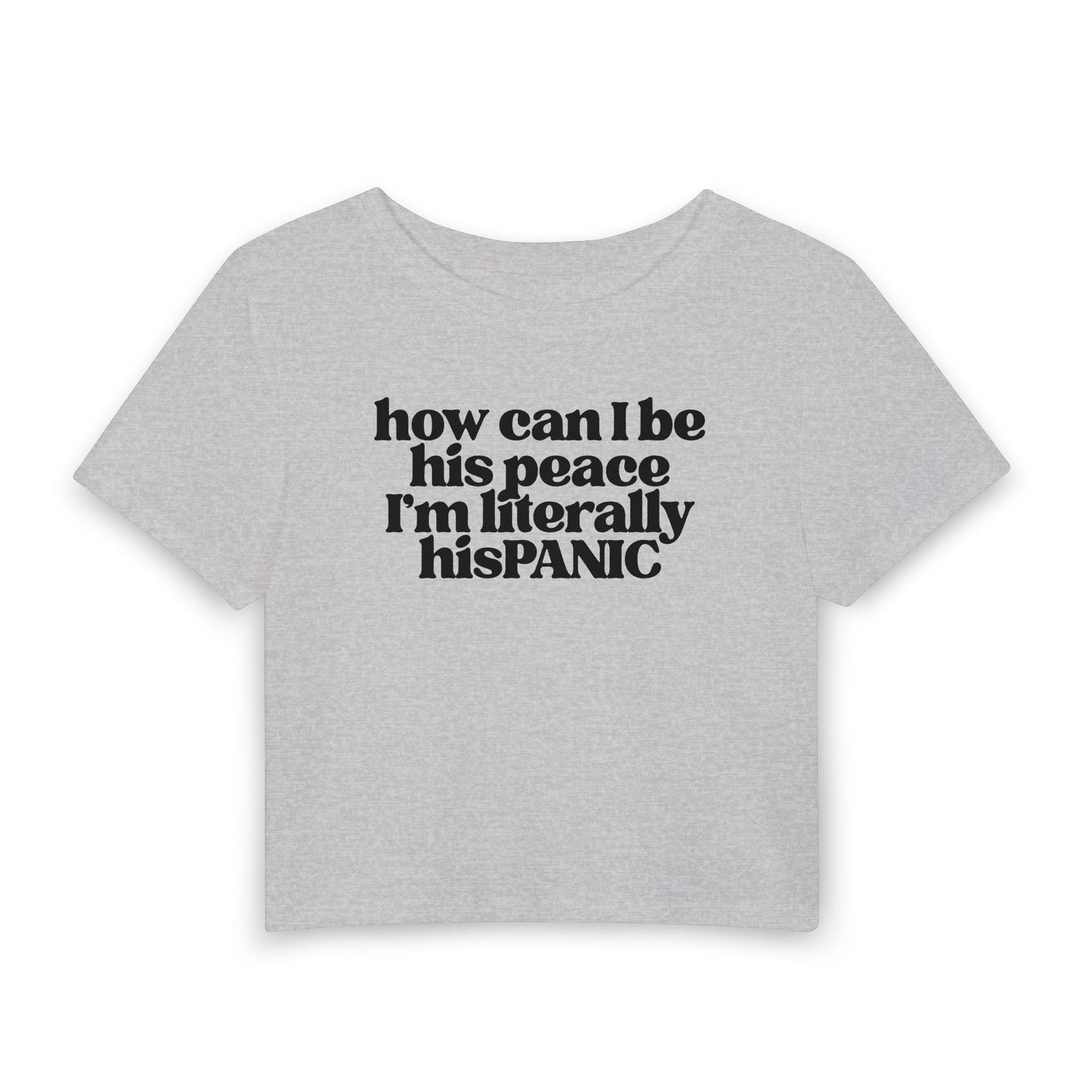 How Can I Be His Peace? I’m Literally His Panic Baby Tee | Funny Relationship Graphic Shirt
