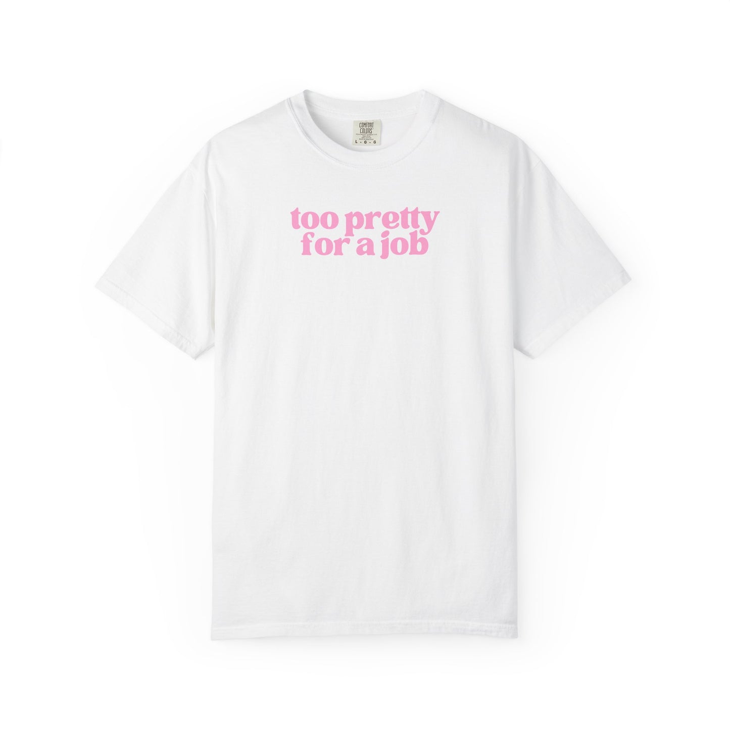 Too Pretty For a Job Shirt | Funny Coquette Graphic Tee | Soft Girl Pink Statement Shirt | Trendy Feminine Tee
