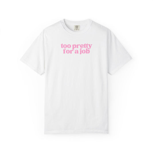 Too Pretty For a Job Shirt | Funny Coquette Graphic Tee | Soft Girl Pink Statement Shirt | Trendy Feminine Tee