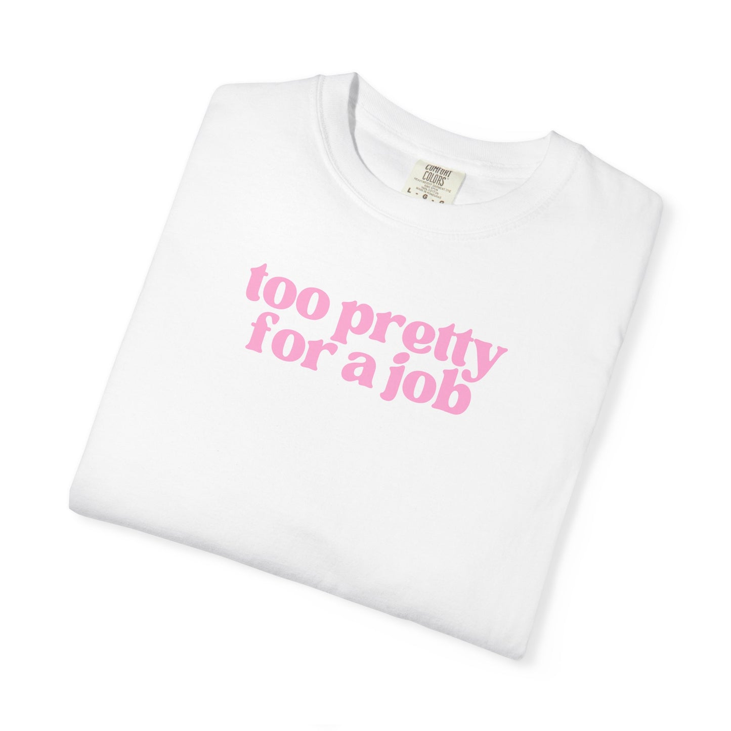 Too Pretty For a Job Shirt | Funny Coquette Graphic Tee | Soft Girl Pink Statement Shirt | Trendy Feminine Tee