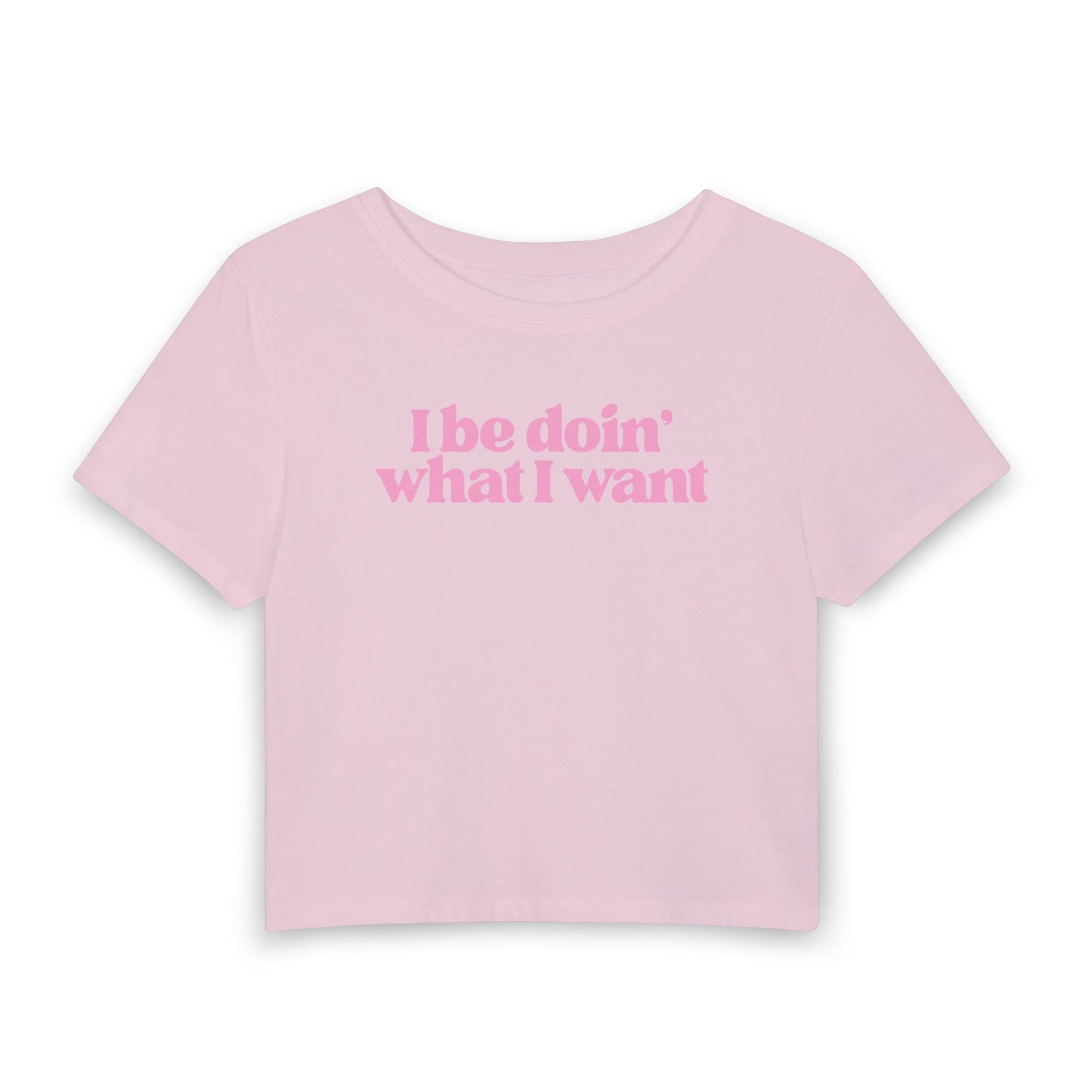 I Be Doin’ What I Want Baby Tee | Sassy Statement Graphic Shirt