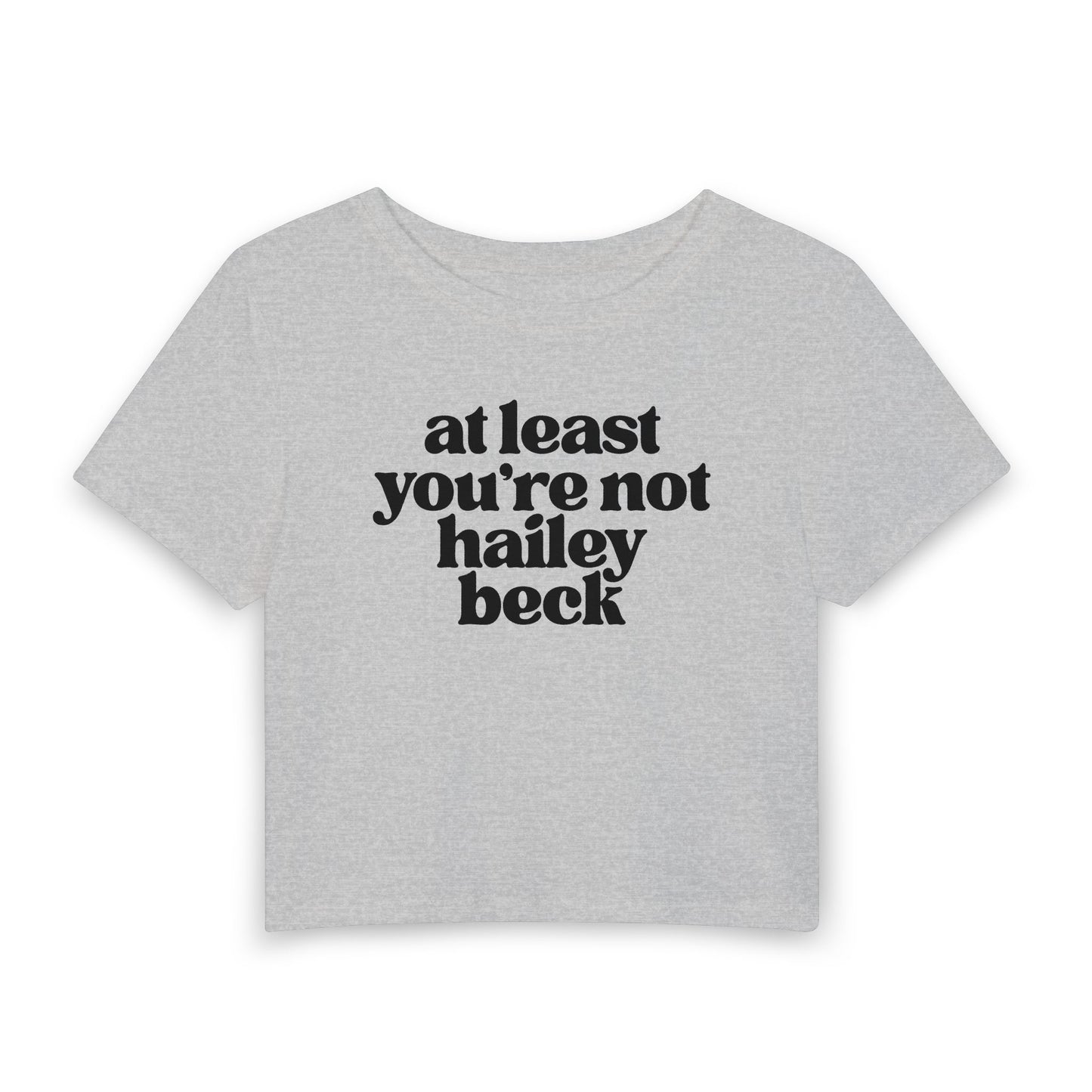 At Least You’re Not Hailey Beck Baby Tee | Funny Pop Culture Graphic Shirt
