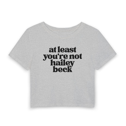 At Least You’re Not Hailey Beck Baby Tee | Funny Pop Culture Graphic Shirt