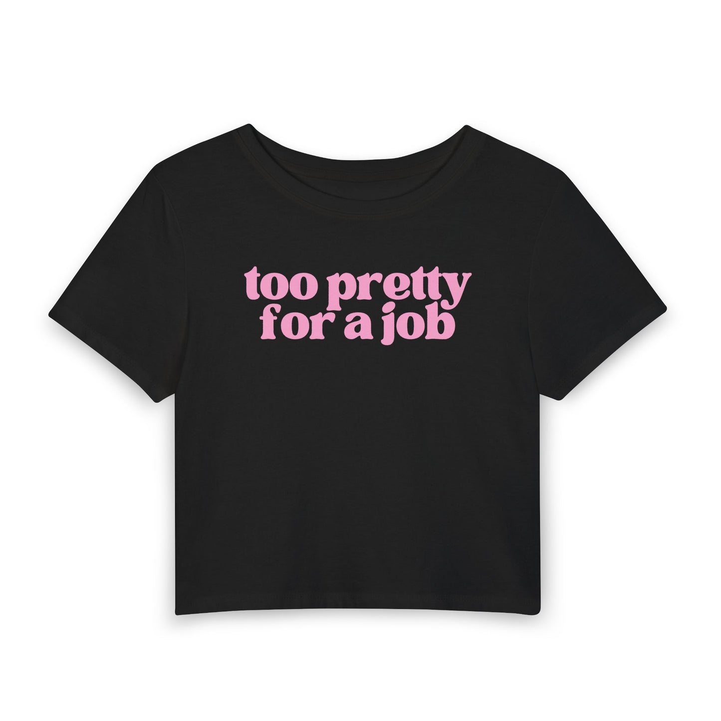 Too Pretty For a Job Baby Tee | Funny Coquette Graphic Crop Top