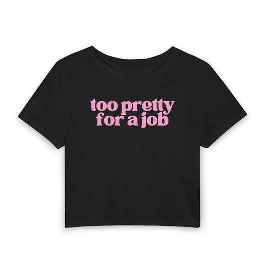 Too Pretty For a Job Baby Tee | Funny Coquette Graphic Crop Top